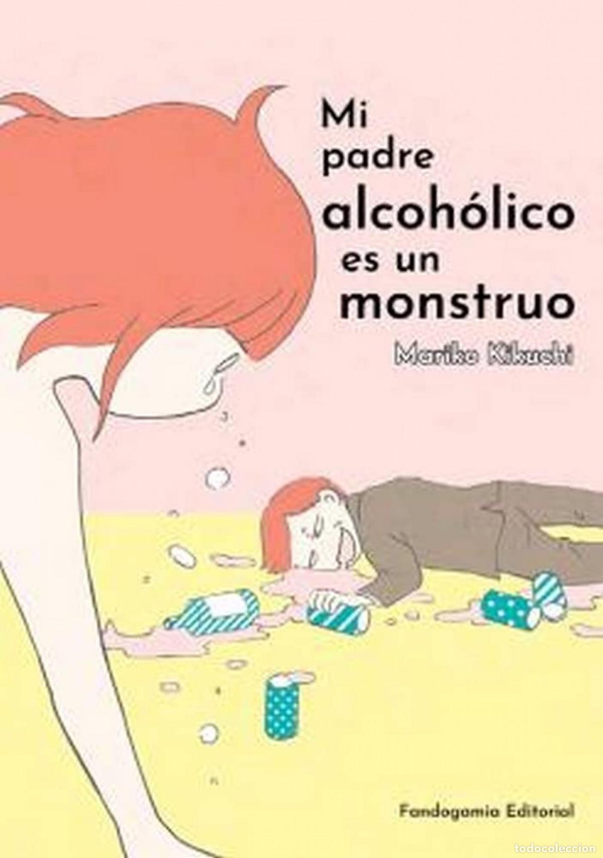 Libros: MI PADRE ALCOH&Oacute;LICO ES UN MONSTRUO - Kikuchi, Mariko