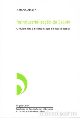 Libros: REINDUSTRIALIZA&Ccedil;&Atilde;O DA ESCOLA. O MULTIM&Eacute;DIA E A REORGANIZA&Ccedil;&Atilde;O DO ESPA&Ccedil;O ESCOLAR - Albano, Ant&oacute;nio