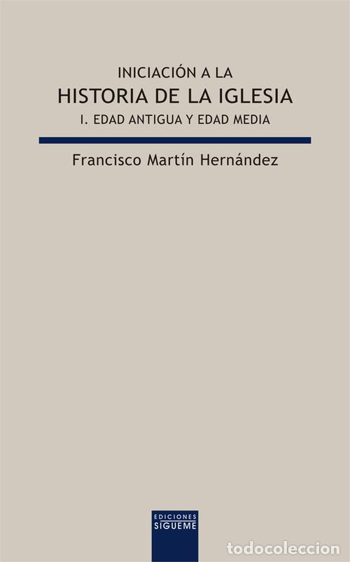 Libros: INICIACI&Oacute;N A LA HISTORIA DE LA IGLESIA I. EDAD ANTIGUA Y EDAD MEDIA - Mart&iacute;n Hern&aacute;ndez, Francisco