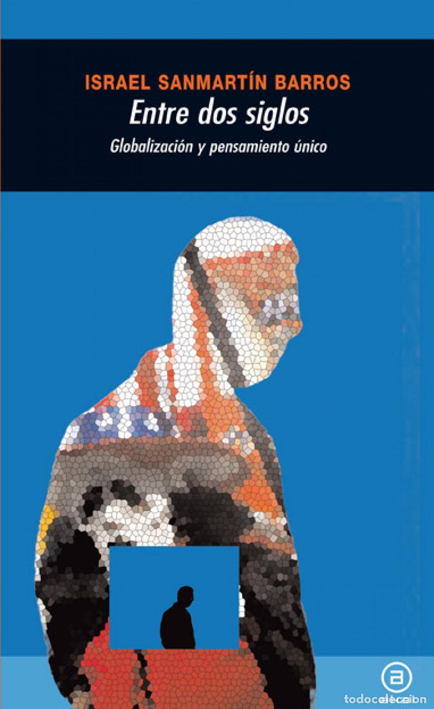 books: ENTRE DOS SIGLOS:GLOBALIZACI&Oacute;N Y PENSAMIENTO &Uacute;NICO - Sanmart&iacute;n Barros, Israel