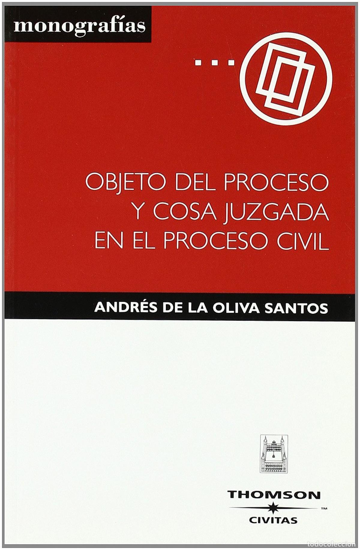 Libri: OBJETO DEL PROCESO Y COSA JUZGADA EN EL PROCESO CIVIL - De la Oliva Santos, Andr&eacute;s