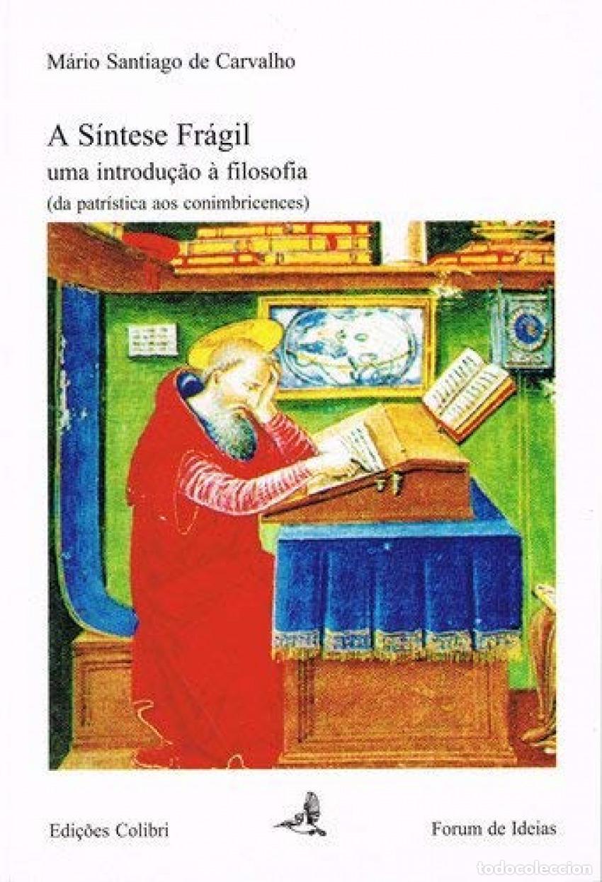 Libros: A S&Iacute;NTESE FR&Aacute;GIL UMA INTRODU&Ccedil;&Atilde;O &Agrave; FILOSOFIA (DA PATR&Iacute;STICA AOS CONIMBRICENSES) - Santiago de Carvalh