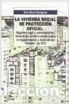 Libros: LA VIVIENDA DE PROTECCI&Oacute;N OFICIAL. R&Eacute;GIMEN LEGAL Y ADMINISTRATIVO. - Moral Zaragoza, Ana