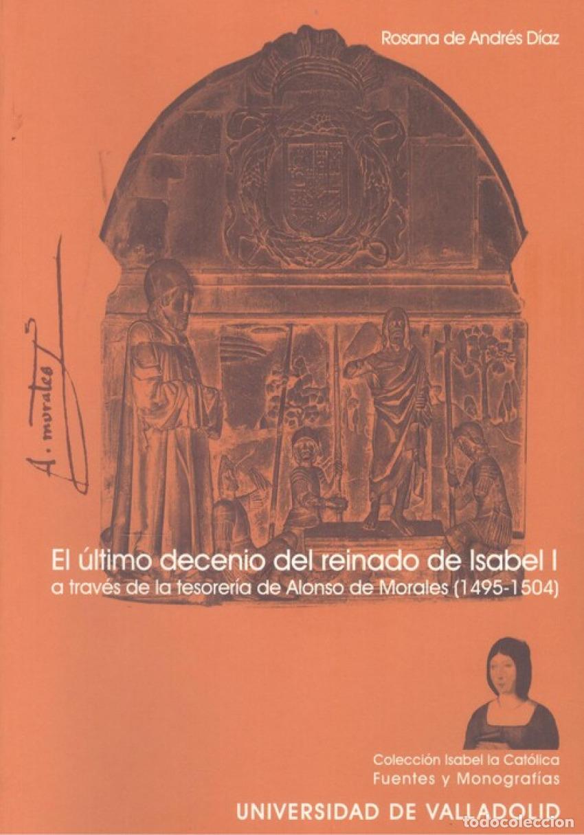 Livros: ULTIMO DECENIO DEL REINADO DE ISABEL I A TRAV&Eacute;S DE LA TESORER&Iacute;A DE A. DE MORALES (1495-1504), EL - A