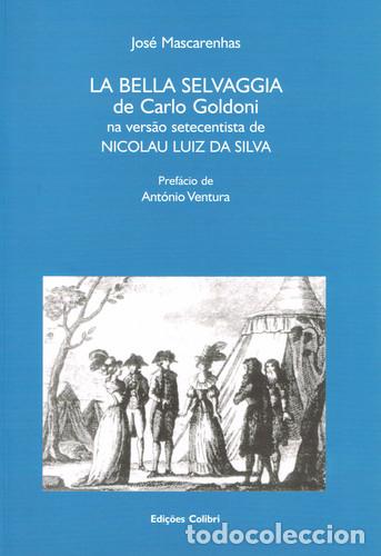Libros: LA BELLA SELVAGGIA DE CARLO GOLDONI NA VERS&Atilde;O SETECENTISTA DE NICOLAU LUIZ DA SILVA - Mascarenhas, J
