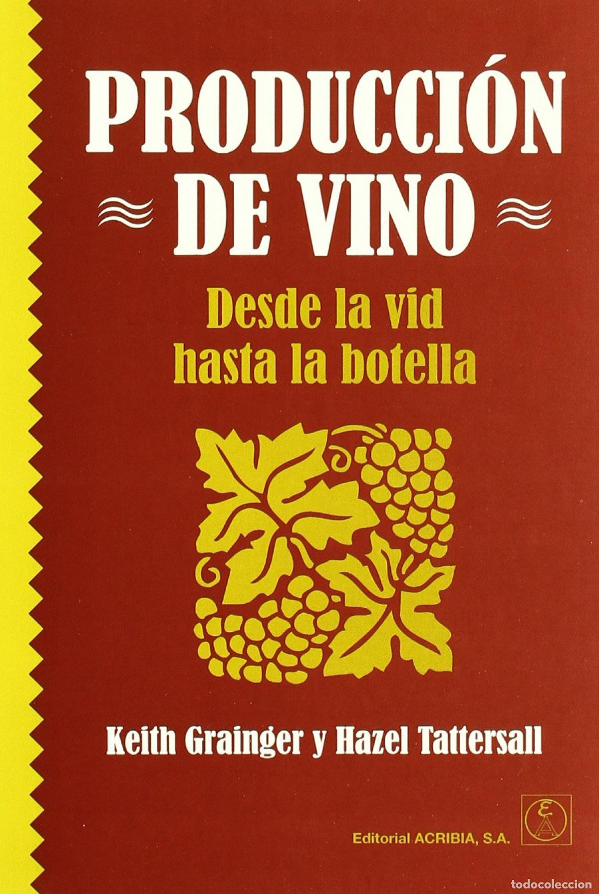 Libros: PRODUCCI&Oacute;N DE VINO: DESDE LA VID HASTA LA BOTELLA - Grainger, K
