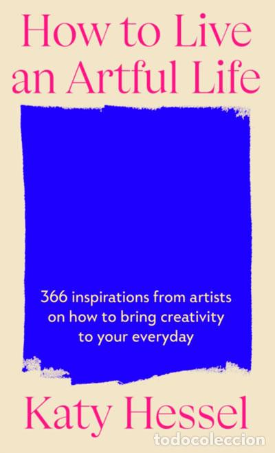 Libri: HOW TO LIVE AN ARTFUL LIFE - HESSEL, KATY