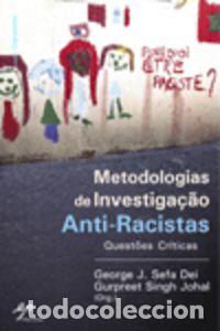 Libros: METODOLOGIAS DE INVESTIGA&Ccedil;&Atilde;O ANTI-RACISTAS - George Sefa Dei