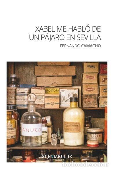 Libros: XABEL ME HABLO DE UN PAJARO EN SEVILLA - CAMACHO, FERNANDO