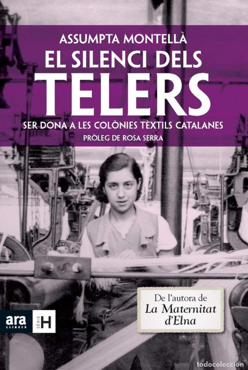 Libros: SILENCI DELS TELERS.SER DONA COLONIES TEXTILS - Montella, Assumpta