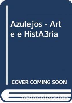 Libros: AZULEJOS - ARTE E HIST&Oacute;RIA - Nuno, Falcato Nuno