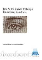 Libros: JANE AUSTEN A TRAV&Eacute;S DEL TIEMPO, LOS IDIOMAS Y LAS CULTURAS - JORD&Aacute;N ENAMORADO, MIGUEL &Aacute;NGEL