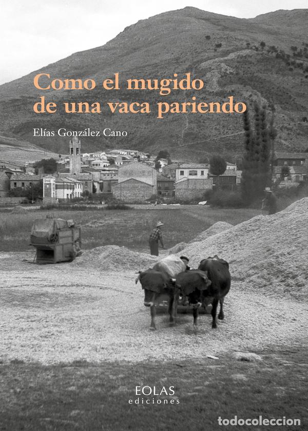 Libros: COMO EL MUGIDO DE UNA VACA PARIENDO - Gonz&aacute;lez Cano, El&iacute;as