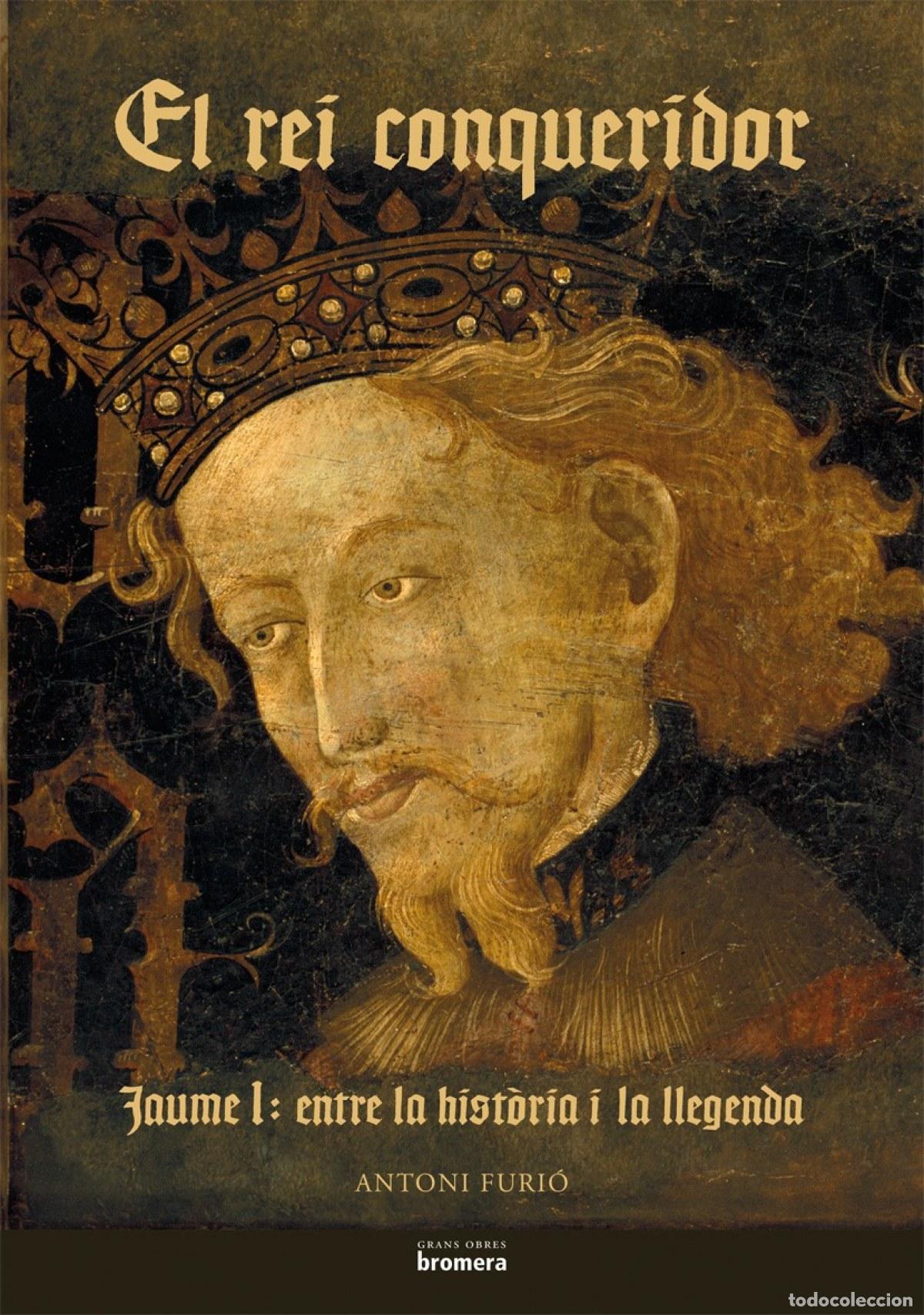Libros: EL REI CONQUERIDOR. JAUME I - Antoni Furi&oacute;