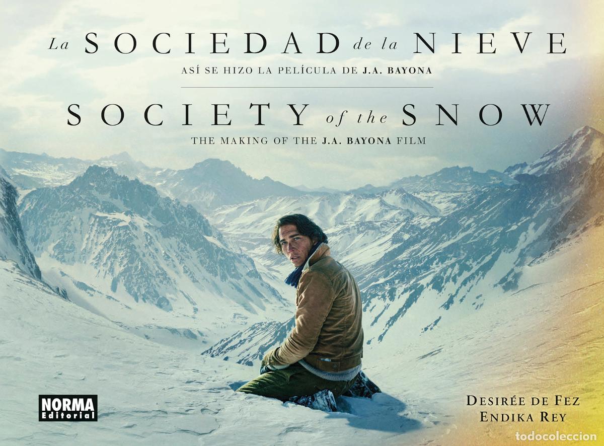 Libros: LA SOCIEDAD DE LA NIEVE. ASI SE HIZO LA PELICULA DE J.A. BAYONA - DESIREE DE FEZ
