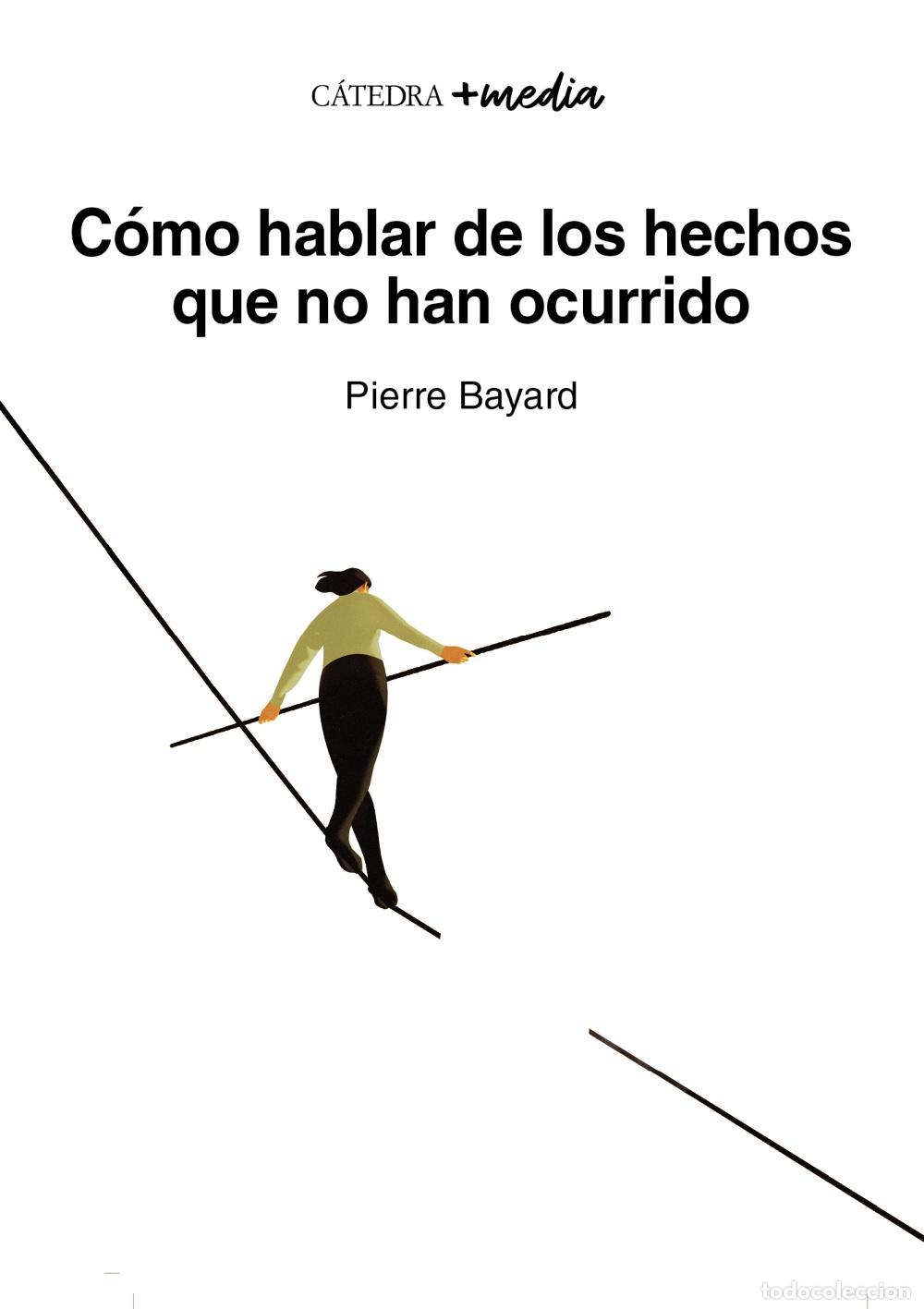 Libros: C&Oacute;MO HABLAR DE LOS HECHOS QUE NO HAN OCURRIDO - Bayard, Pierre