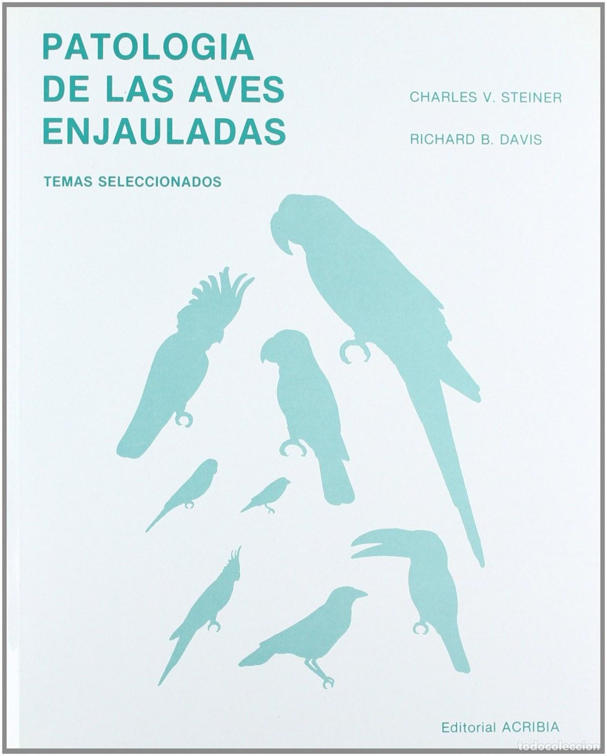 Libri: PATOLOG&Iacute;A DE LAS AVES ENJAULADAS TEMAS SELECCIONADOS - Steiner, C V