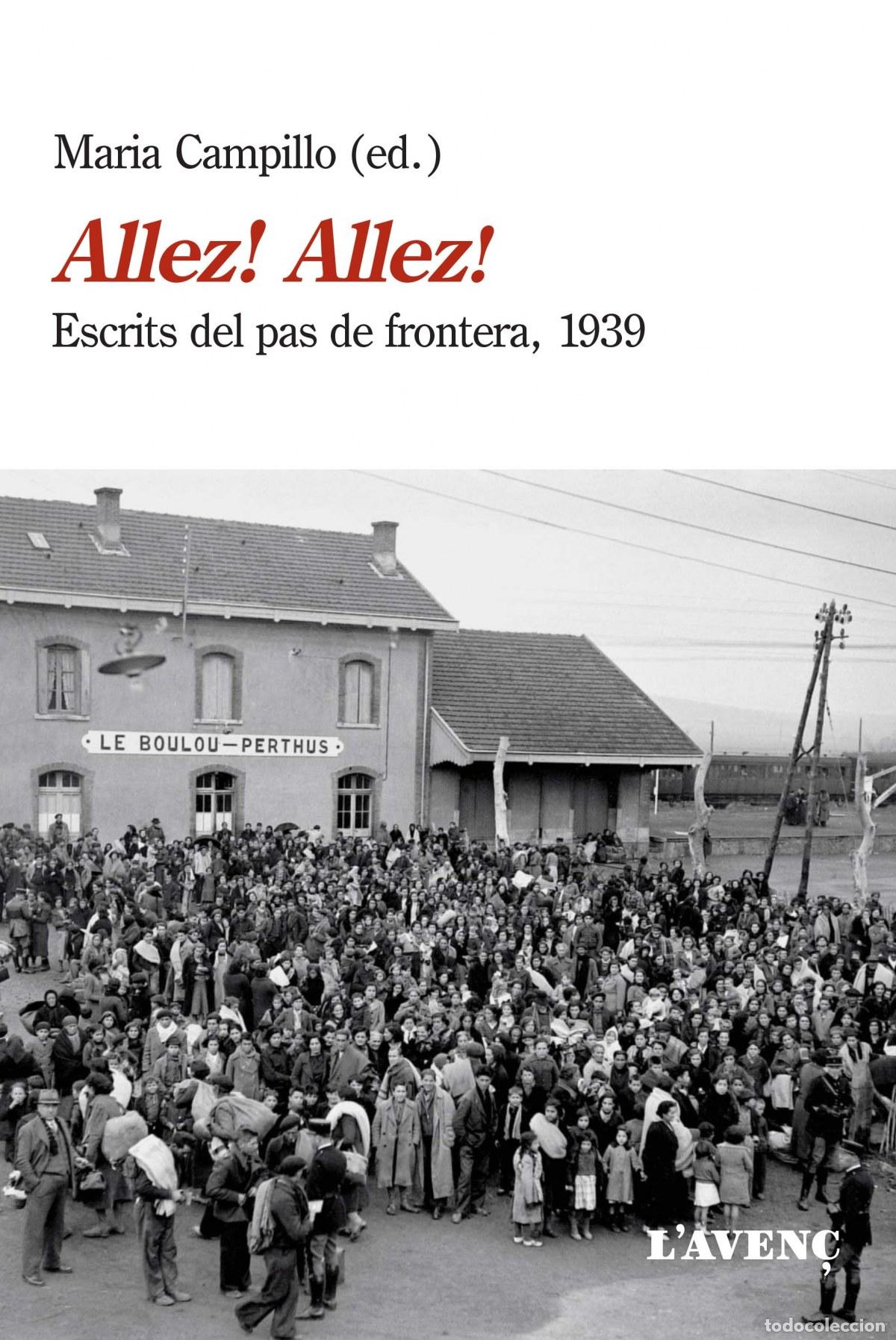 Libros: ALLEZ! ALLEZ!:ESCRITS DEL PAS FRONTERA 1939 - Campillo, Mar&iacute;a