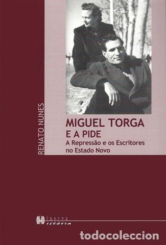 books: MIGUEL TORGA E A PIDE A REPRESSAO E OS ESCRITORES NO ESTADO NOVO - Nunes, Renato