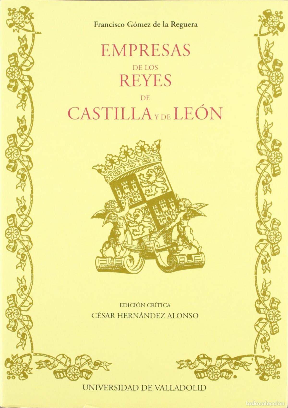 Livros: EMPRESAS DE LOS REYES DE CASTILLA Y DE LEON DE FRANCISCO GOMEZ DE LA REGUERA - Hernandez Alonso, Ces