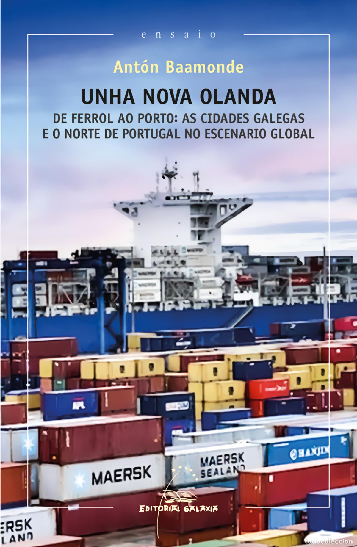 Libri: UNHA NOVA OLANDA. DE FERROL AO PORTO: AS CIDADES GALEGAS E O NORTE DE PORTUGAL NO ESCENARIO GLOBAL -