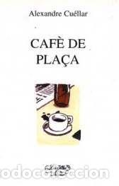 Libros: CAFE DE PLA&Ccedil;A - Cuellar, Alexandre