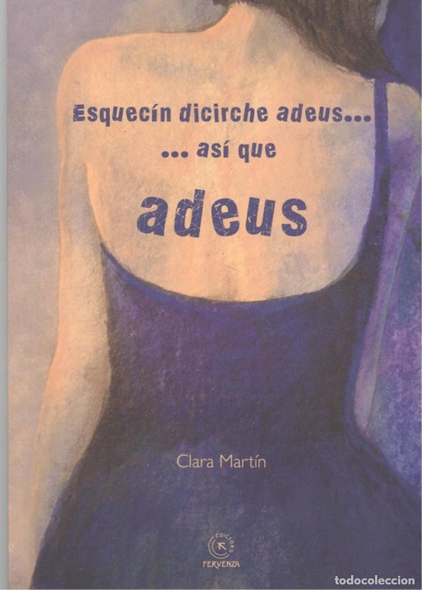Libros: ESQUEC&Iacute;N DICIRCHE ADEUS... AS&Iacute; QUE ADEUS - Mart&Iacute;n, Clara