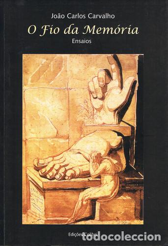 Libros: O FIO DA MEM&Oacute;RIA. ENSAIOS - Carlos Carvalho, Jo&atilde;o