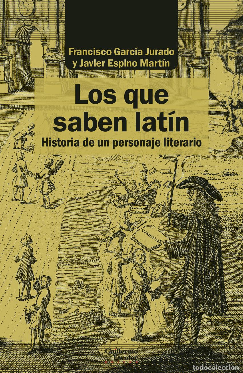 Libros: LOS QUE SABEN LAT&Iacute;N - Garc&iacute;a Jurado, Francisco