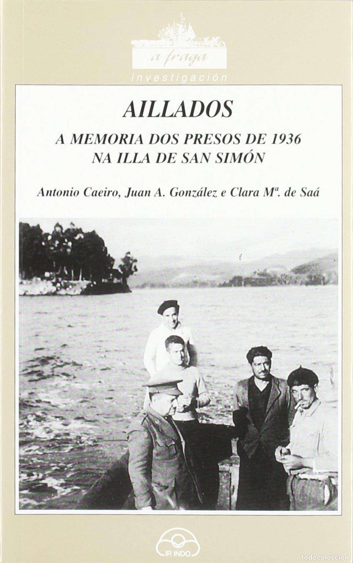 books: AILLADOS (A MEMORIA DOS PRESOS DE 1936 NA ILLA DE SAN SIM&Oacute;N) - Caeiro, Juan Antonio