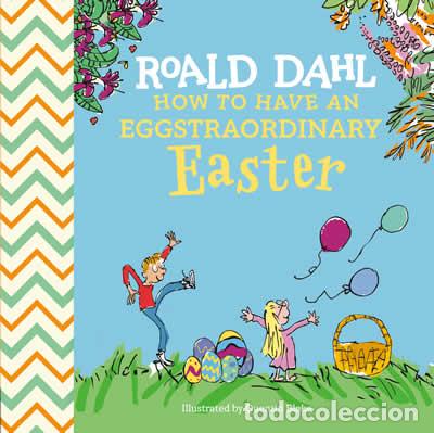 Libros: ROALD DAHL: HOW TO HAVE AN EGGSTRAORDINARY EASTER - DAHL, ROALD