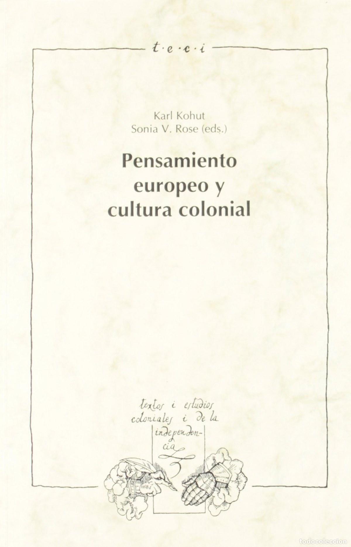 books: PENSAMIENTO EUROPEO Y CULTURA COLONIAL - Kohut, Karl Rose, Sonia V (ed