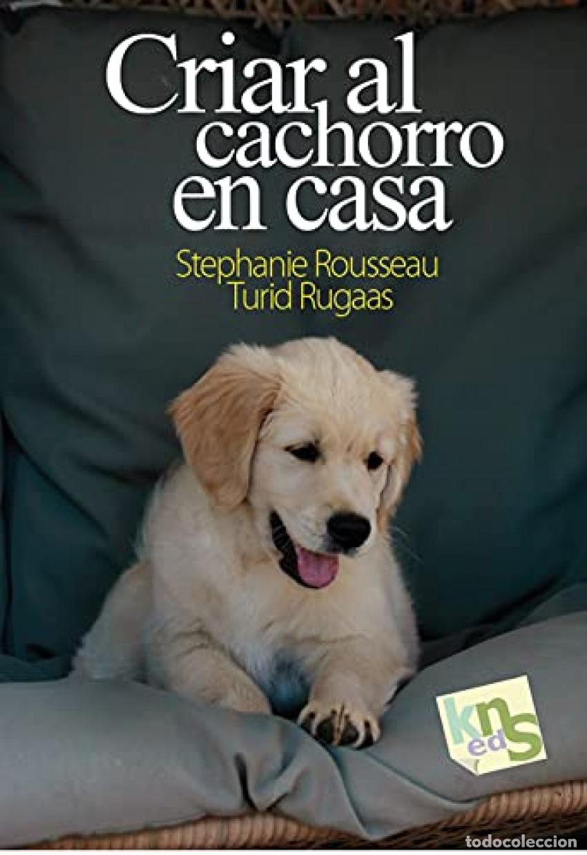 Libros: CRIAR AL CACHORRO EN CASA - Rousseau, Stephanie