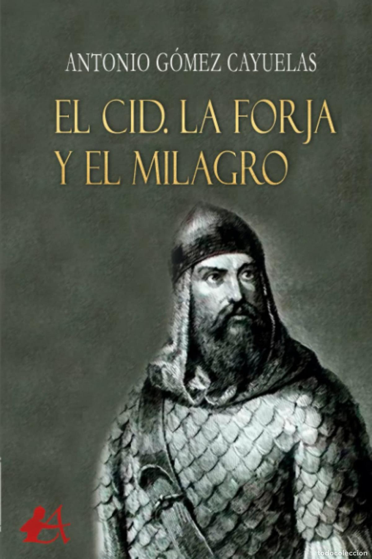 Libros: EL CID. LA FORJA Y EL MILAGRO - G&oacute;mez Cayuelas, Antonio