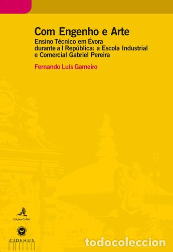 Libri: COM ENGENHO E ARTE - ENSINO T&Eacute;CNICO EM &Eacute;VORA DURANTE A I REP&Uacute;BLICA: A ESCOLA INDUSTRIAL E COMERCIAL