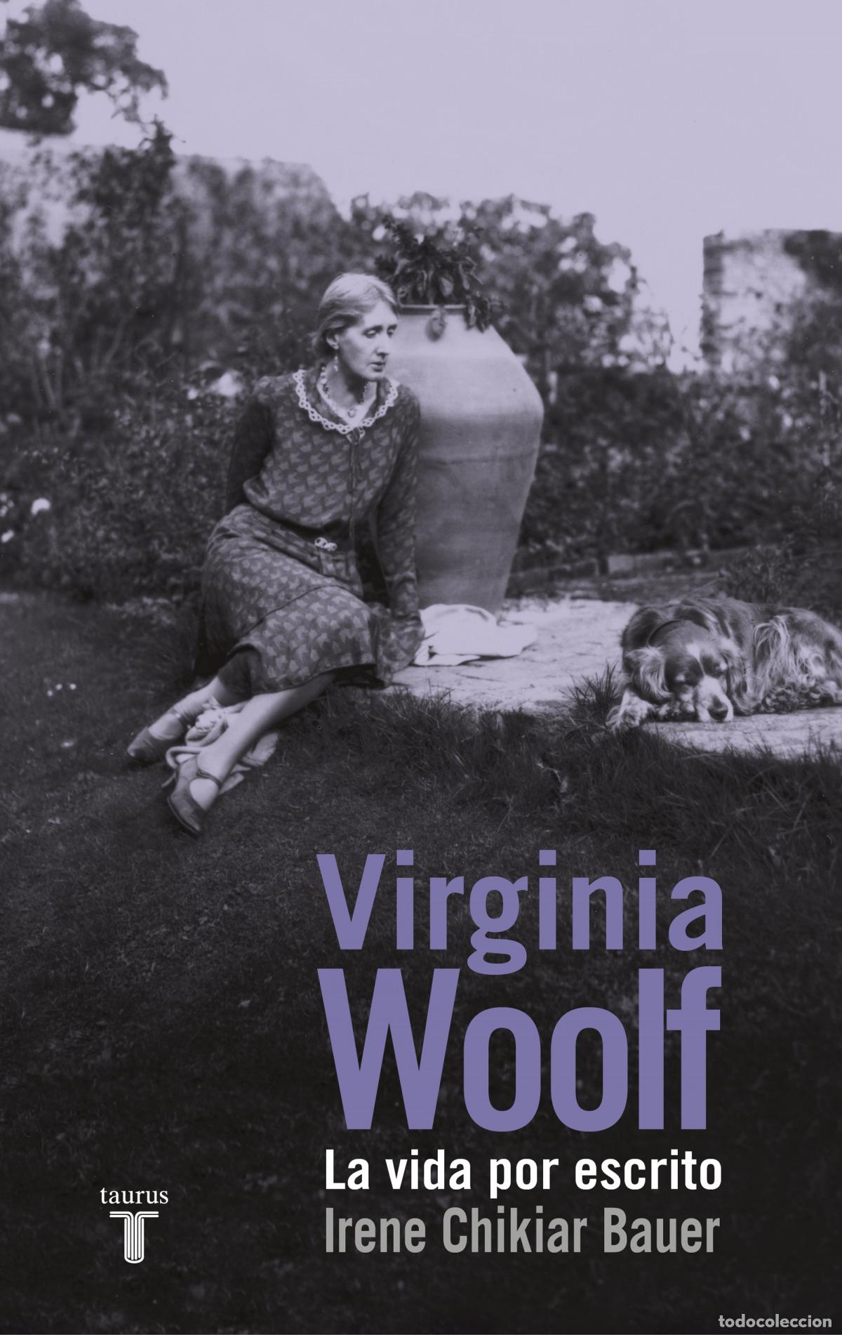 Libri: VIRGINIA WOOLF: LA VIDA POR ESCRITO - Chikiar Bauer, Irene