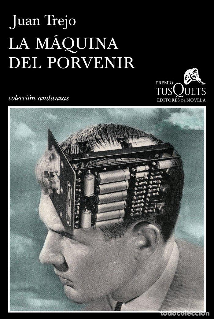 Libros: LA M&Aacute;QUINA DEL PORVENIR (PREMIO NOVELA TUSQUETS 2014) - Trejo, Juan
