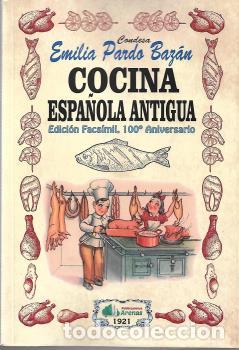 Libri: COCINA ESPA&Ntilde;OLA ANTIGUA- EDICION FACSIMIL, 100 ANIVERSARIO - CONDESA EMILIA PARDO BAZAN