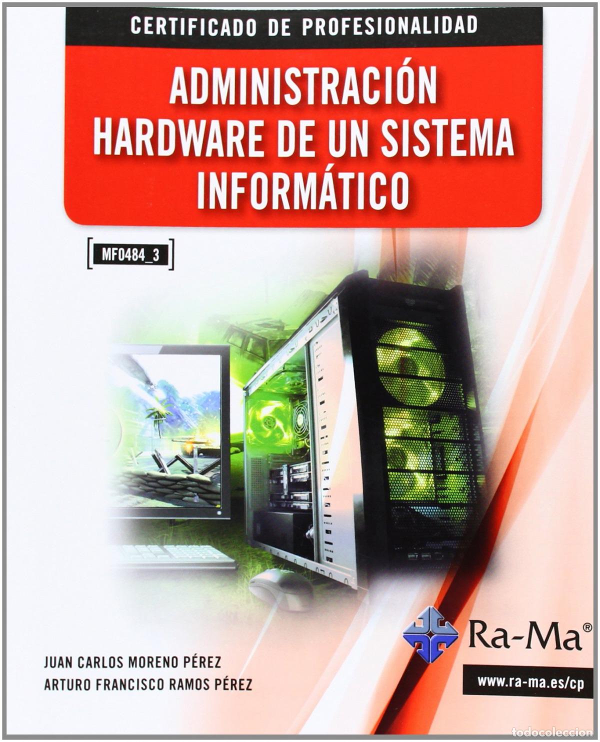Livres: ADMINISTRACION HARDWARE SISTEMA INFORMATICO (MF0484_3) - Moreno Perez, Juan Carlos
