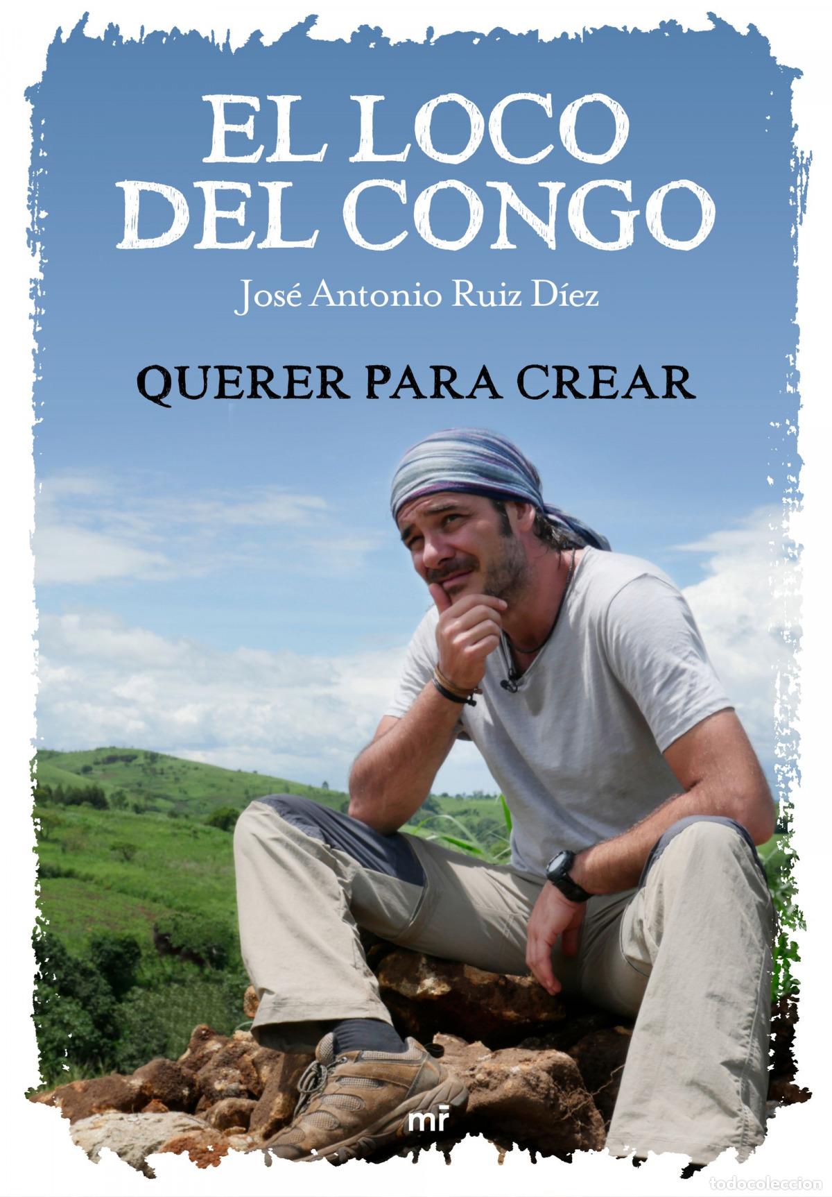 Libros: EL LOCO DEL CONGO. QUERER PARA CREAR - Jos&eacute; Antonio Ruiz