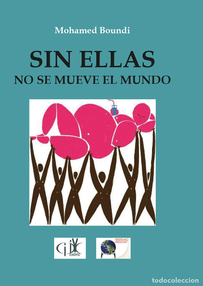 Livres: SIN ELLAS NO SE MUEVE EL MUNDO - BOUNDI BOUNDI, MOHAMMED