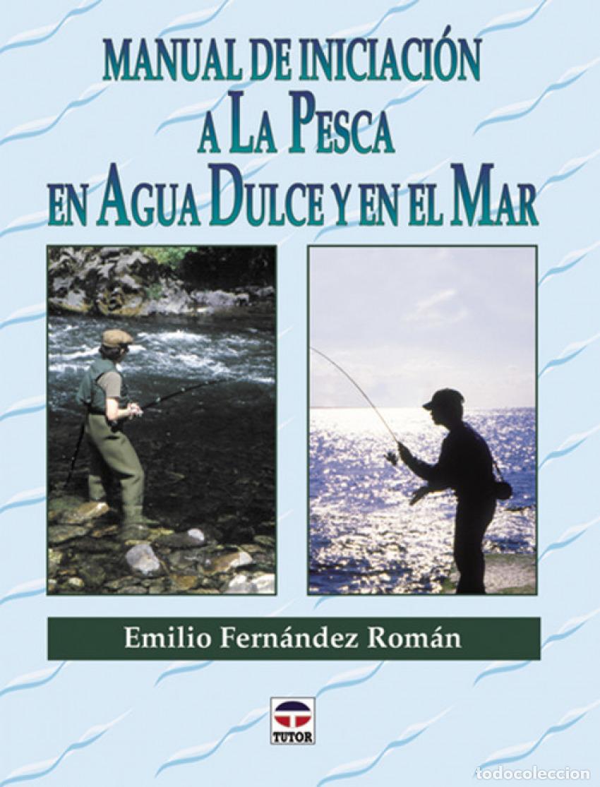 Livres: MANUAL DE INICIACION A LA PESCA EN AGUA DULCE Y EN EL MAR - Fern&aacute;ndez Rom&aacute;n, Emilio
