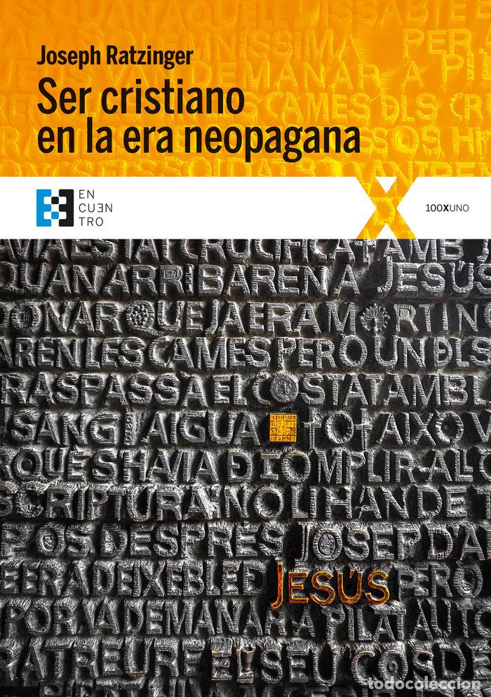 Libros: SER CRISTIANO EN LA ERA NEOPAGANA - RATZINGER, JOSEPH