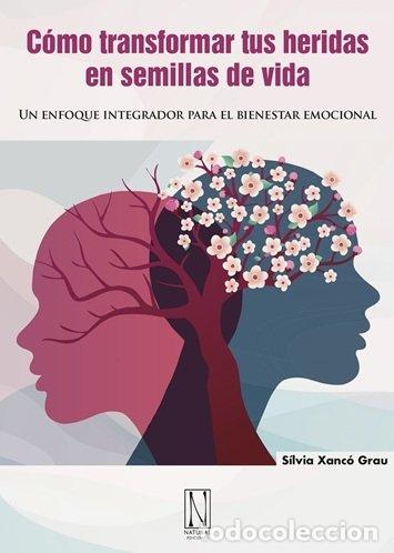 B&uuml;cher: COMO TRANSFORMAR TUS HERIDAS EN SEMILLAS DE VIDA - SILVIA XANCO GRAU