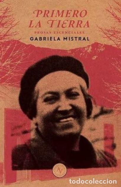 Libros: PRIMERO LA TIERRA - MISTRAL, GABRIELA