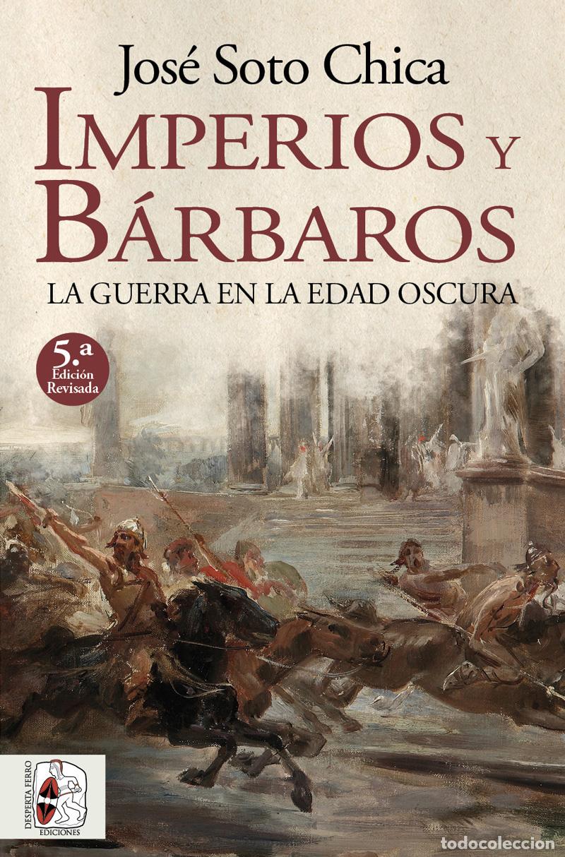 Libros: IMPERIOS Y B&Aacute;RBAROS - Soto Chica, Jos&eacute;