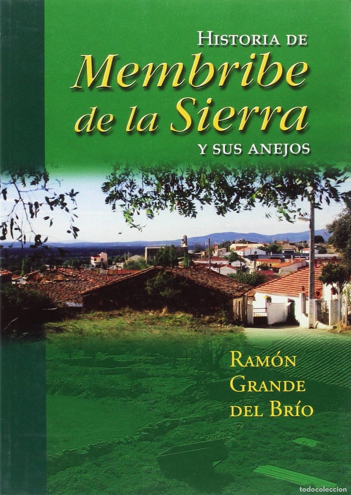 Livres: HISTORIA DE MEMBRIBE DE LA SIERRA Y SUS ANEJOS - Grande del R&iacute;o, Ram&oacute;n