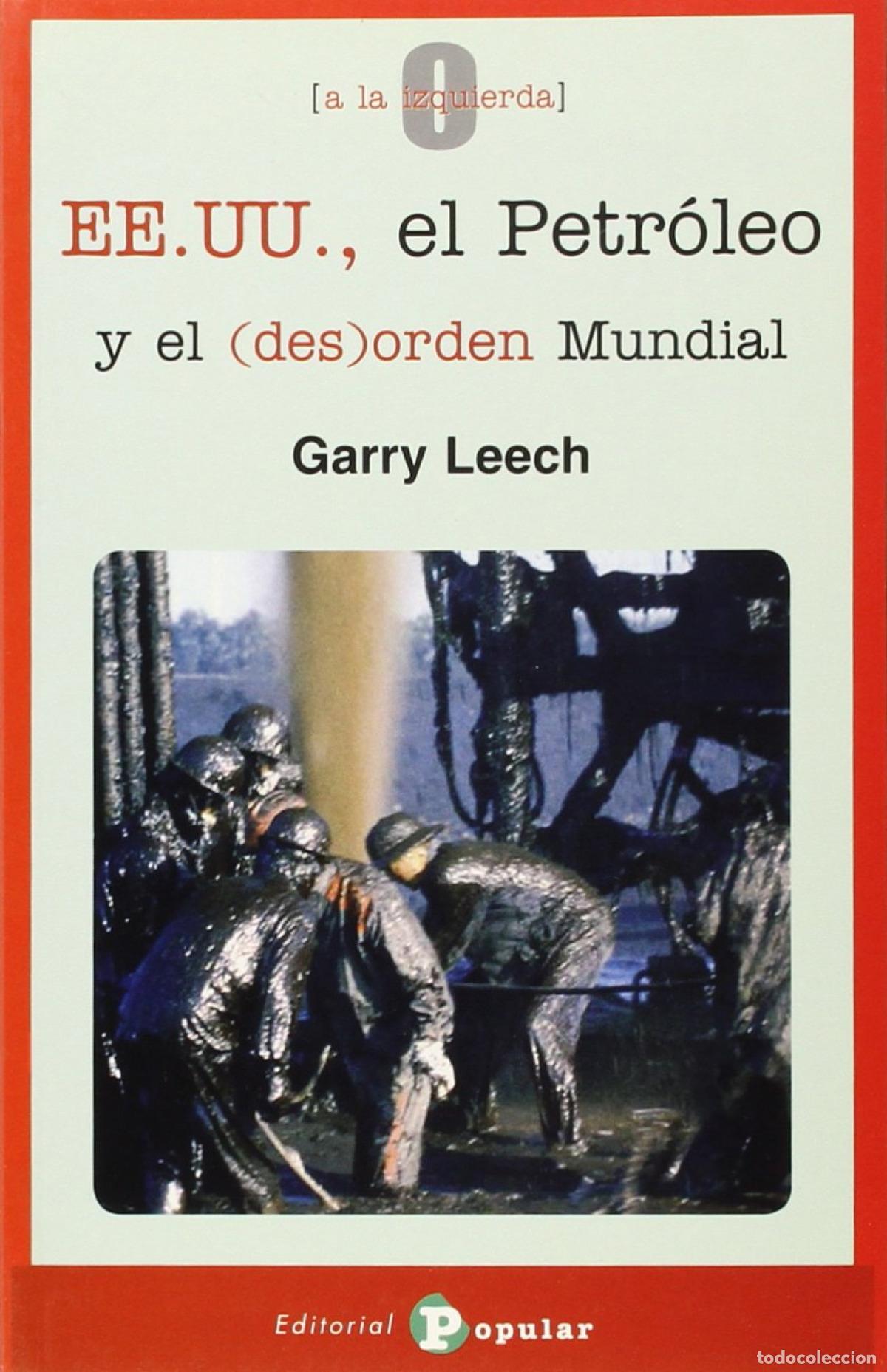 Libros: EEUU, EL PETR&Oacute;LEO Y EL DESORDEN MUNDIAL - Leech, Gary