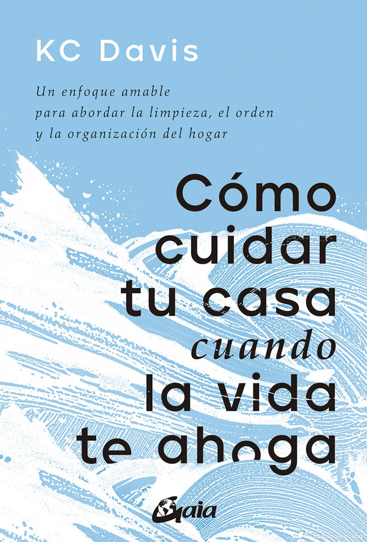 Libros: C&Oacute;MO CUIDAR TU CASA CUANDO LA VIDA TE AHOGA - Davis, KC