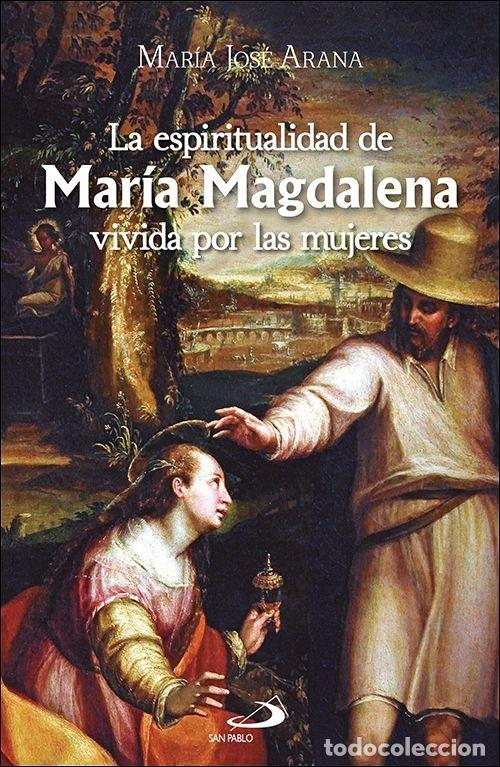 books: LA ESPIRITUALIDAD DE MARIA MAGDALENA VIVIDA POR LAS MUJERES - ARANA BENITO DEL VALLE, MARIA JOSE